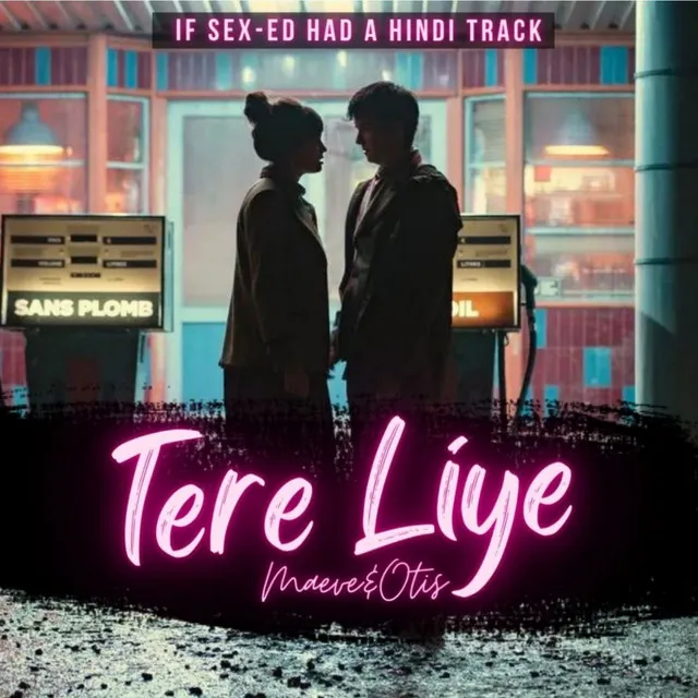 Tere Liye - Maeve & Otis - If Sex-Ed Had a Hindi Track