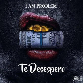 Te Desespero by I Am Problem