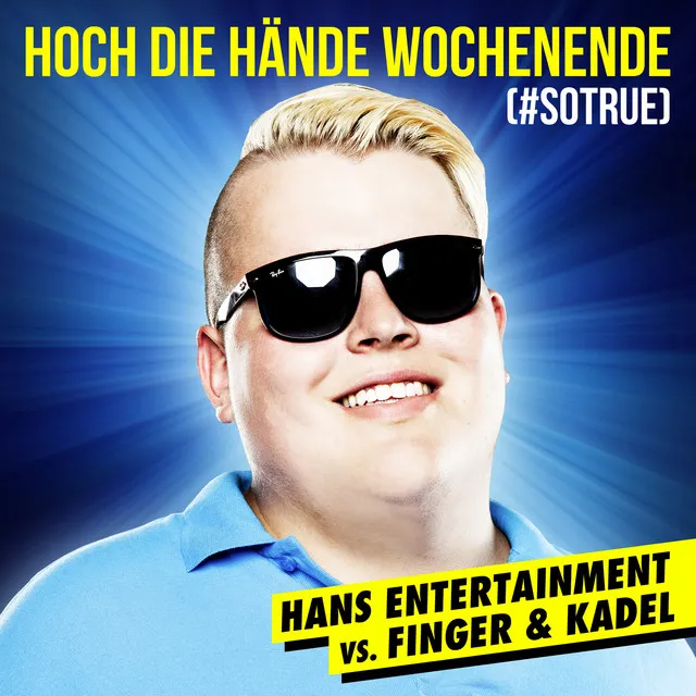 Hoch die Hände - Wochenende (#sotrue) [Hans Entertainment Vs. Finger & Kadel] - Radio Edit