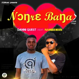 Nɔŋrɛ Baŋa (Love Trap) by Danni Quest