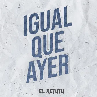 Igual Que Ayer by El Retutu