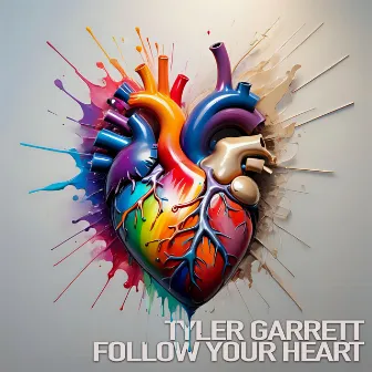 Follow Your Heart by Tyler Garrett