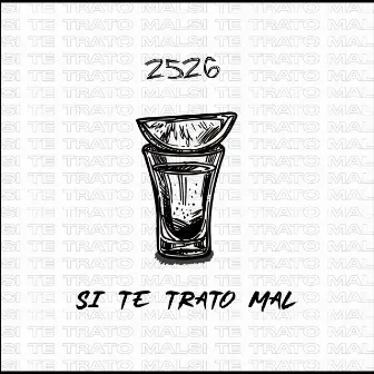 Si Te Trato Mal by 2526