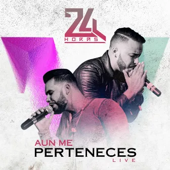 Aun Me Perteneces (Live) by 24 Horas