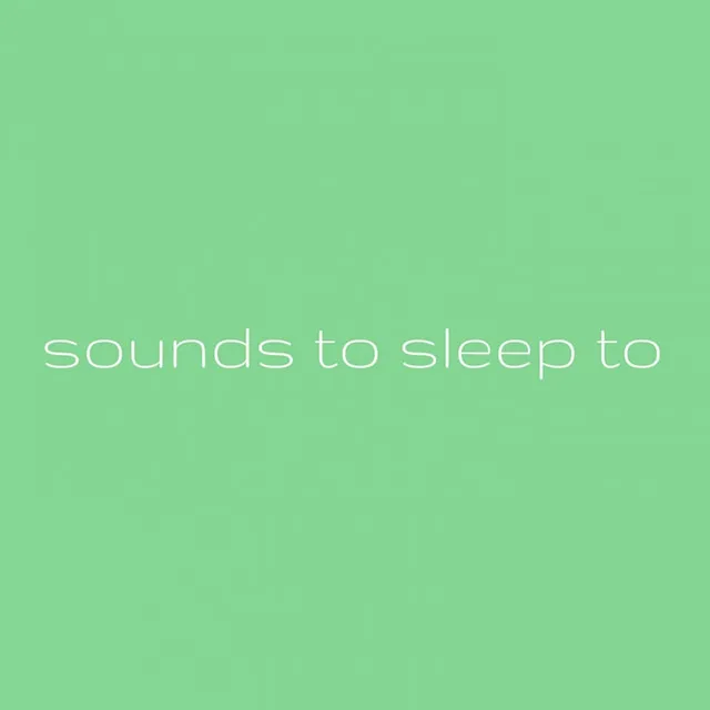 Sounds to sleep to