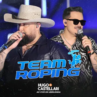 Team Roping (Ao Vivo em Uberlândia) by Hugo & Castellari