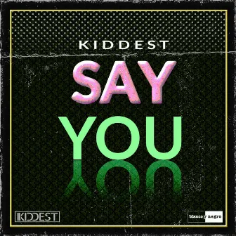 Say You by Kiddest