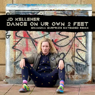 Dance on Ur Own 2 Feet (Shanghai Surprize Extended Remix) by JD Kelleher