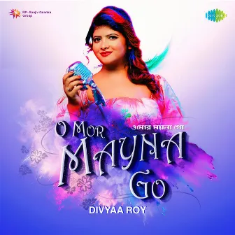 O Mor Mayna Go - Divyaa Roy - Single by Divyaa Roy