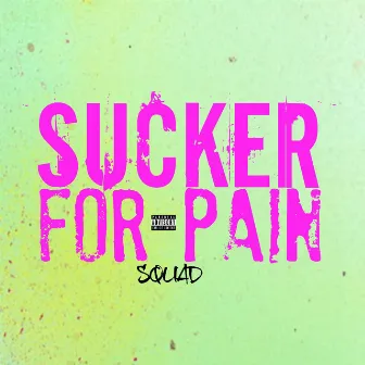 Sucker for Pain by Squad