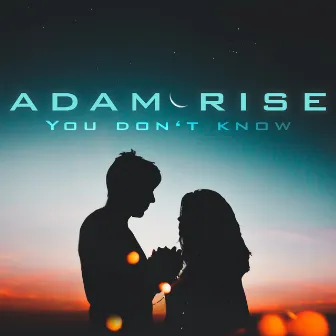 You Don't Know by Adam Rise