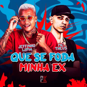 Que Se Foda Minha Ex by Mc Theus