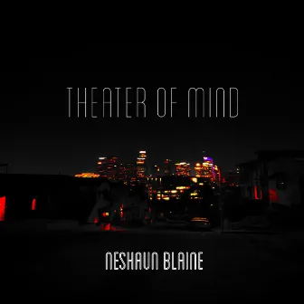 Theater of Mind by NeShaun Blaine