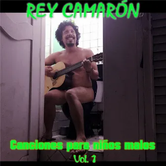 Canciones para Niños Malos, Vol. 1 by Rey Camarón