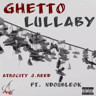 Ghetto Lullaby by Atrocity J.Reed