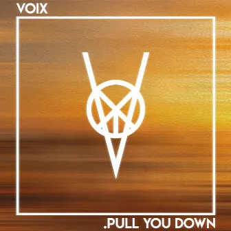 Pull You Down by Voix