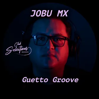 Guetto Groove by JOBU MX