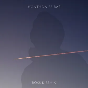 Honthon Pe Bas (Ross K Remix) by Ross K