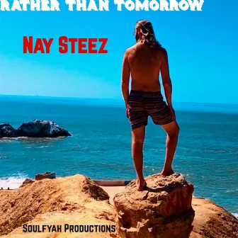 Rather Than Tomorrow by Nay Steez