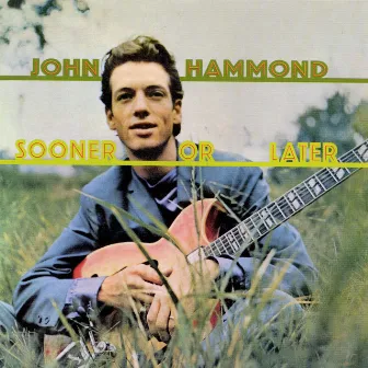 Sooner Or Later by John Hammond Jr.