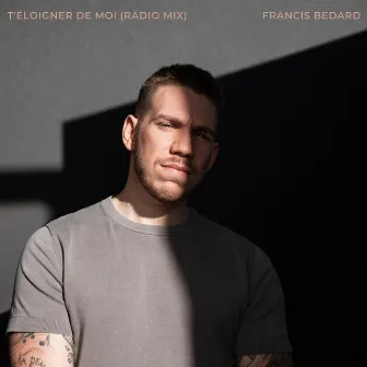 T'éloigner de moi (Radio Mix) by Francis Bedard