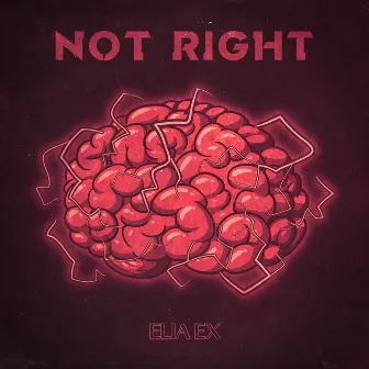 NOT RIGHT by ELIA EX