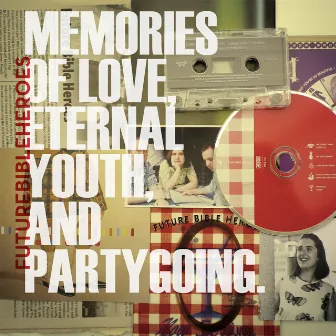 Memories of Love, Eternal Youth, and Partygoing. by Future Bible Heroes