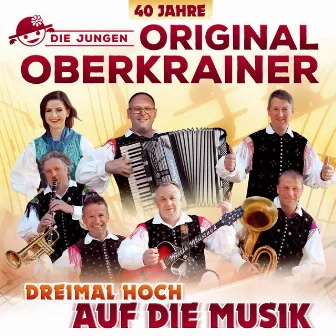 Dreimal hoch auf die Musik - 40 Jahre by Die Jungen Original Oberkrainer