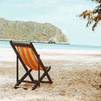 Kissing in the Moonlight by Relaxing Bossa Nova Chill Out