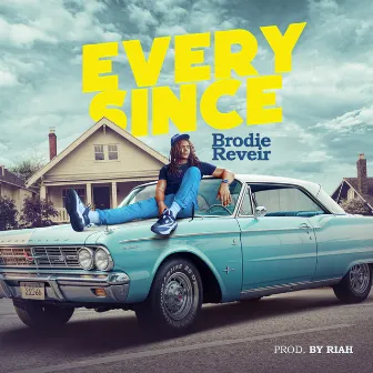 Every Since by Brodie Reveir