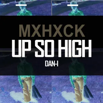 Up so High by MXHXCK