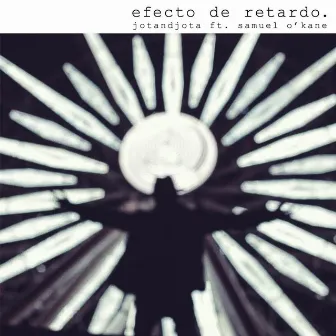 Efecto de Retardo (feat. Samuel O'Kane) by Jotandjota