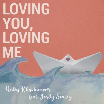 Loving You, Loving Me by Haley Klinkhammer