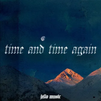 Time and Time Again by Jello Mvsic