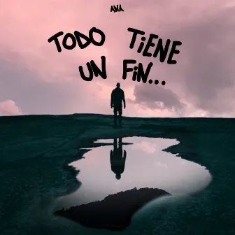 Todo Tiene Un Fin... by ANA