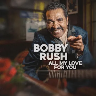 All My Love For You by Bobby Rush