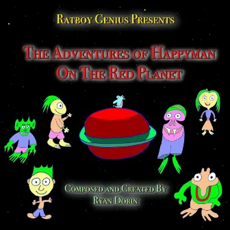 The Adventures Of Happyman On The Red Planet by Ratboy Genius