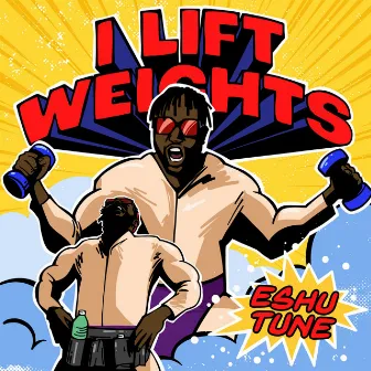 I LIFT WEIGHTS by Eshu Tune