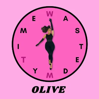 Wasted My Time (Radio Edit) by Olive