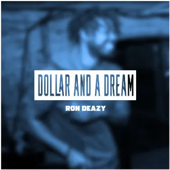 Dollar and a Dream by Ron Deazy