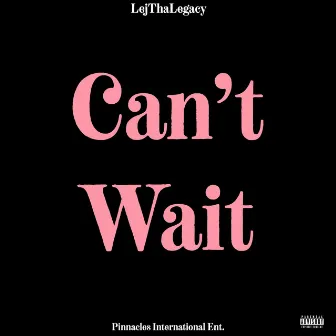 Can't Wait by LejThaLegacy