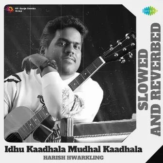 Idhu Kaadhala Mudhal Kaadhala (Slowed And Reverbed) by Pa. Vijay