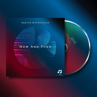 Now And Then by Nestro DaProducer