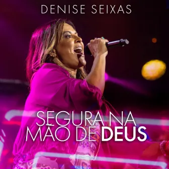 Segura Na Mão De Deus by Denise Seixas