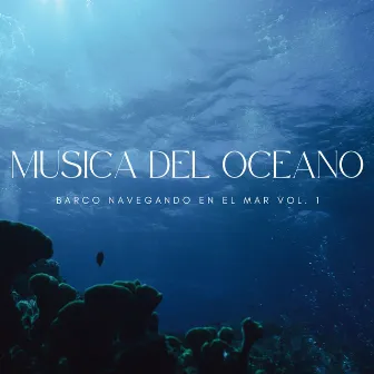 Musica Del Oceano: Barco Navegando En El Mar Vol. 1 by Olas del océano para un sueño profundo