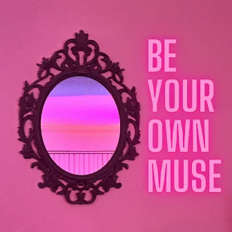 Be Your Own Muse by Fairy Muze