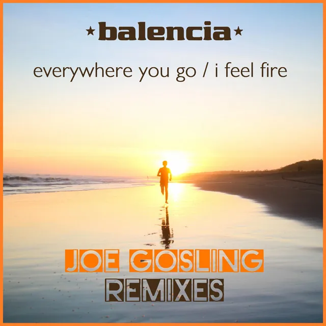 Everywhere You Go / I Feel Fire (Joe Gosling Remixes)