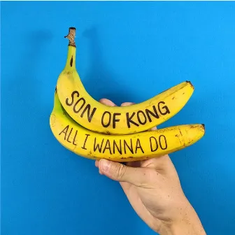 All I Wanna Do by Son of Kong