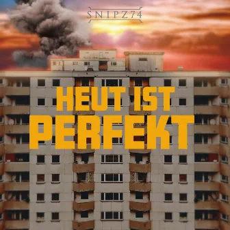 Heut ist perfekt by SNIPZ 74