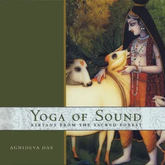 Yoga of Sound: Kirtans from the Sacred Forest by Agnideva Das